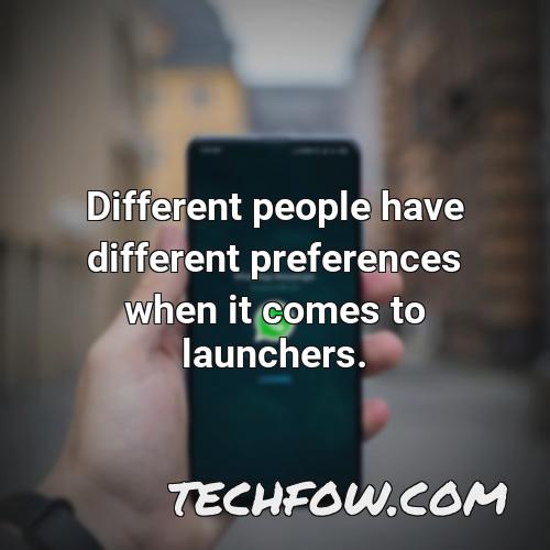different people have different preferences when it comes to launchers