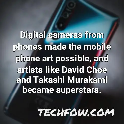 digital cameras from phones made the mobile phone art possible and artists like david choe and takashi murakami became superstars