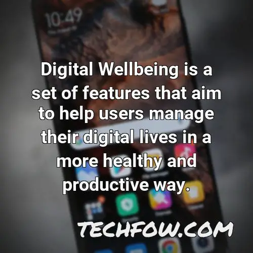 digital wellbeing is a set of features that aim to help users manage their digital lives in a more healthy and productive way