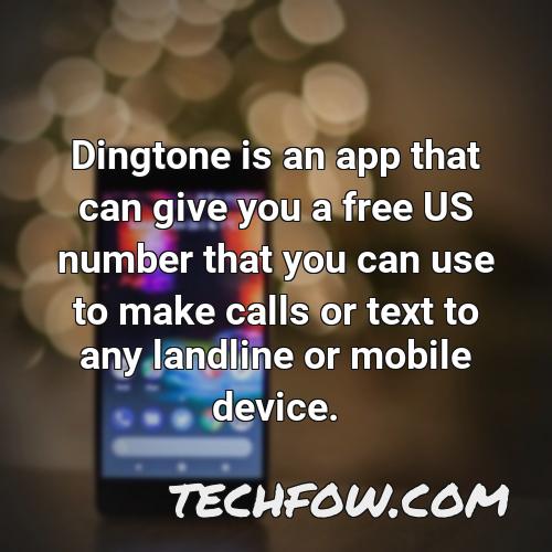 dingtone is an app that can give you a free us number that you can use to make calls or text to any landline or mobile device