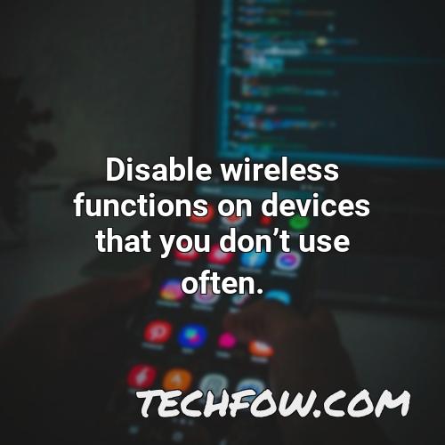 disable wireless functions on devices that you dont use often