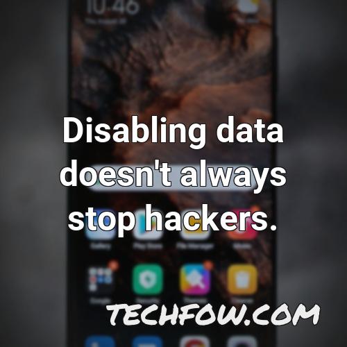 disabling data doesn t always stop hackers