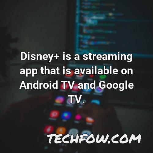 disney is a streaming app that is available on android tv and google tv