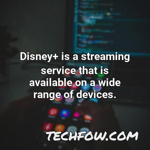 disney is a streaming service that is available on a wide range of devices