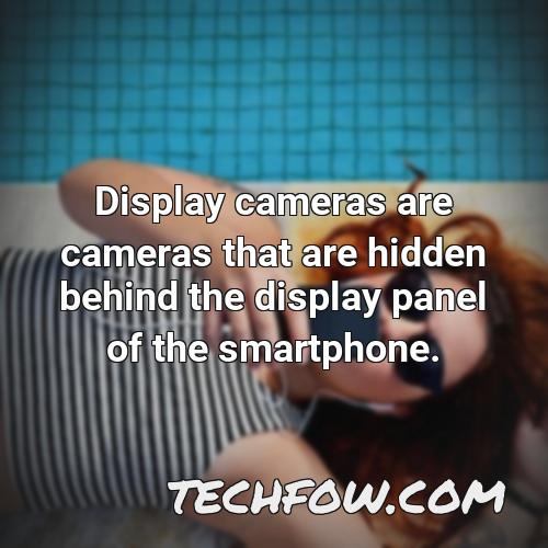 display cameras are cameras that are hidden behind the display panel of the smartphone