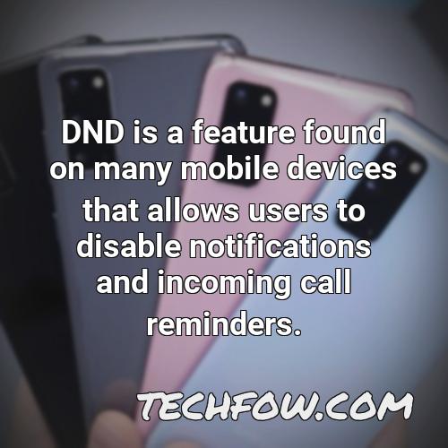 dnd is a feature found on many mobile devices that allows users to disable notifications and incoming call reminders