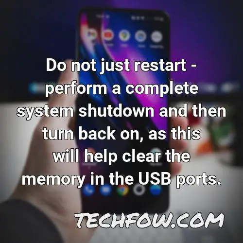 do not just restart perform a complete system shutdown and then turn back on as this will help clear the memory in the usb ports 1