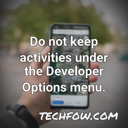do not keep activities under the developer options menu