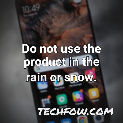 do not use the product in the rain or snow