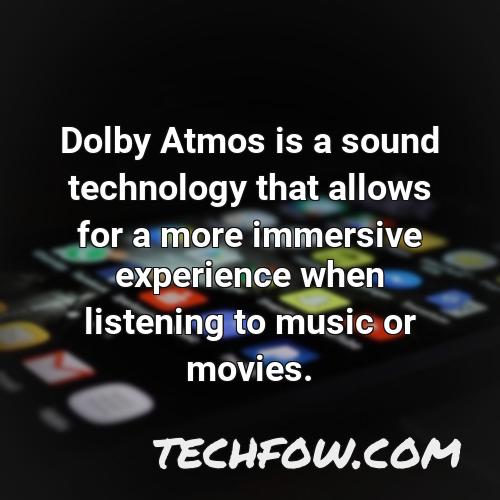 dolby atmos is a sound technology that allows for a more immersive experience when listening to music or movies