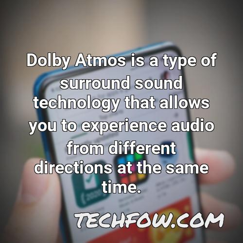 dolby atmos is a type of surround sound technology that allows you to experience audio from different directions at the same time