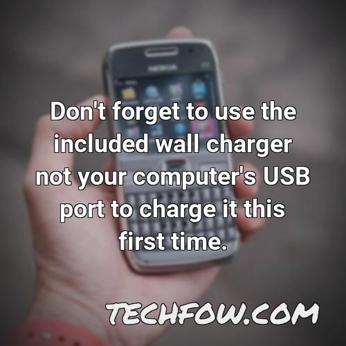 don t forget to use the included wall charger not your computer s usb port to charge it this first time 1