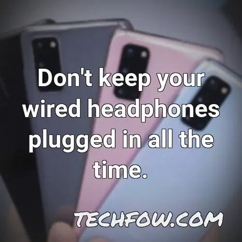 don t keep your wired headphones plugged in all the time