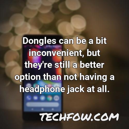 dongles can be a bit inconvenient but they re still a better option than not having a headphone jack at all