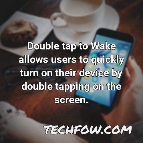 double tap to wake allows users to quickly turn on their device by double tapping on the screen