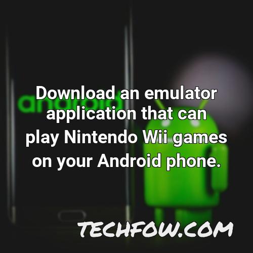 download an emulator application that can play nintendo wii games on your android phone