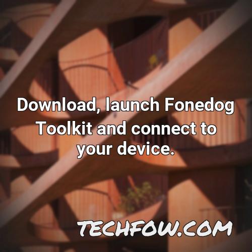 download launch fonedog toolkit and connect to your device