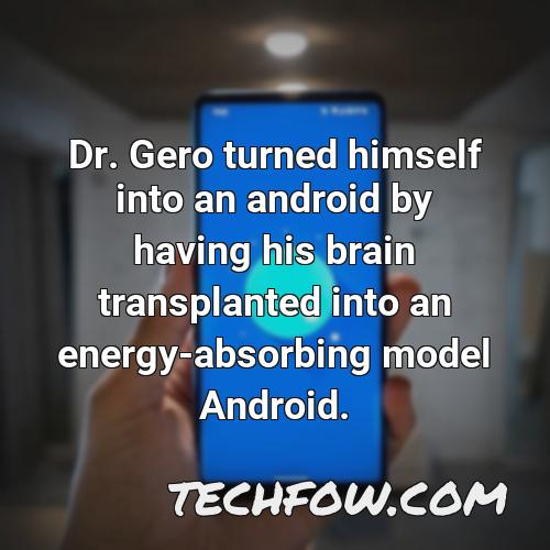 dr gero turned himself into an android by having his brain transplanted into an energy absorbing model android