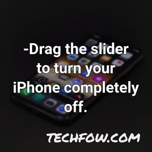 drag the slider to turn your iphone completely off