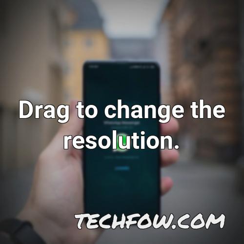 drag to change the resolution