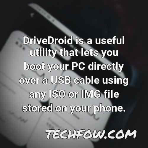 drivedroid is a useful utility that lets you boot your pc directly over a usb cable using any iso or img file stored on your phone 1