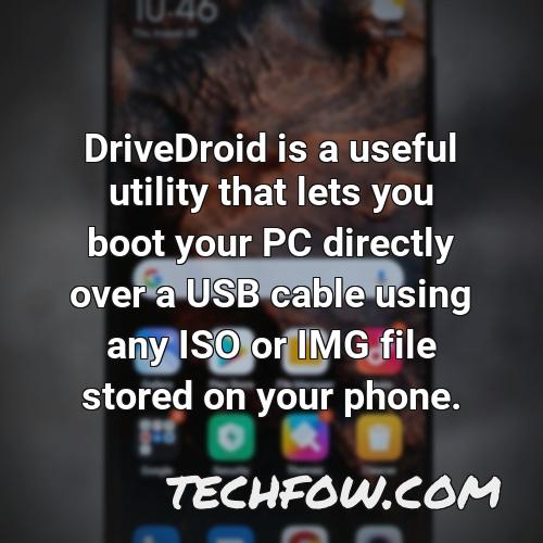 drivedroid is a useful utility that lets you boot your pc directly over a usb cable using any iso or img file stored on your phone 2
