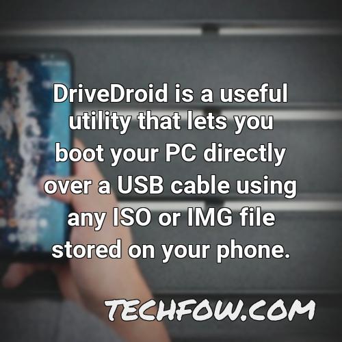 drivedroid is a useful utility that lets you boot your pc directly over a usb cable using any iso or img file stored on your phone 3