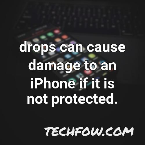 drops can cause damage to an iphone if it is not protected