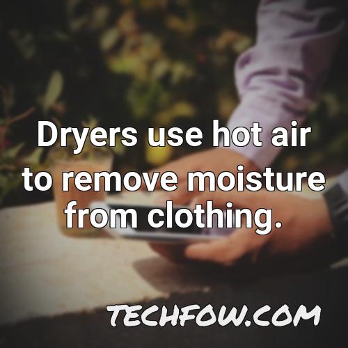 dryers use hot air to remove moisture from clothing