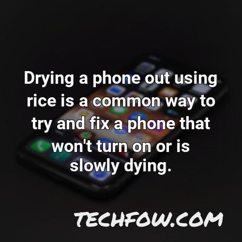 drying a phone out using rice is a common way to try and fix a phone that won t turn on or is slowly dying
