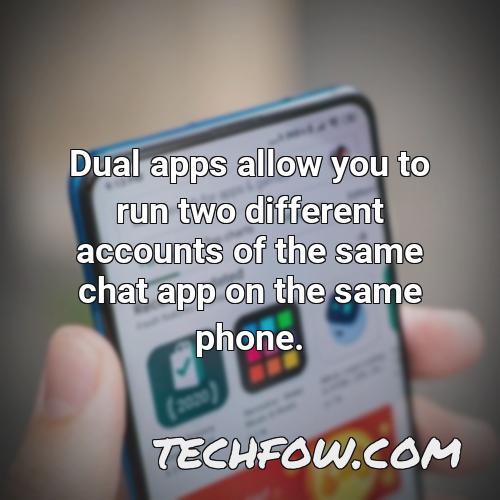 dual apps allow you to run two different accounts of the same chat app on the same phone