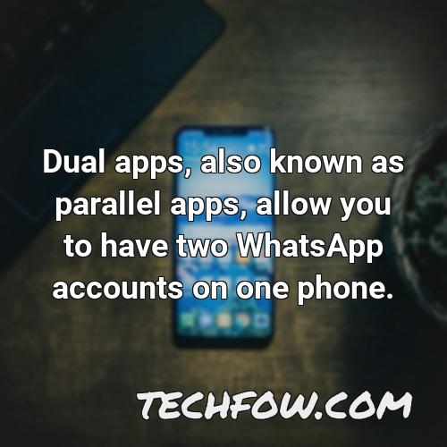 dual apps also known as parallel apps allow you to have two whatsapp accounts on one phone