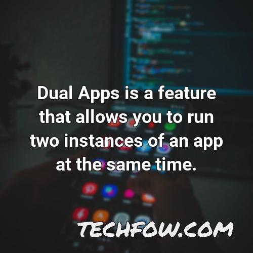 dual apps is a feature that allows you to run two instances of an app at the same time