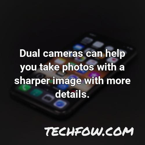 dual cameras can help you take photos with a sharper image with more details