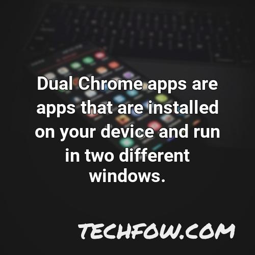 dual chrome apps are apps that are installed on your device and run in two different windows