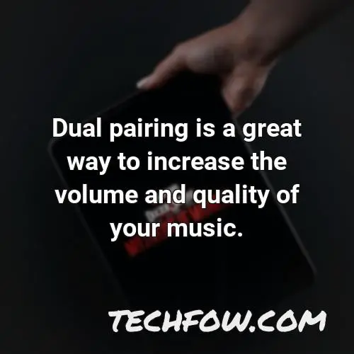 dual pairing is a great way to increase the volume and quality of your music