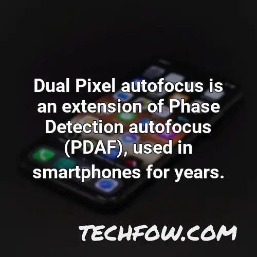 dual pixel autofocus is an extension of phase detection autofocus pdaf used in smartphones for years