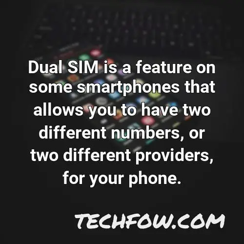 dual sim is a feature on some smartphones that allows you to have two different numbers or two different providers for your phone