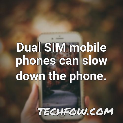 dual sim mobile phones can slow down the phone