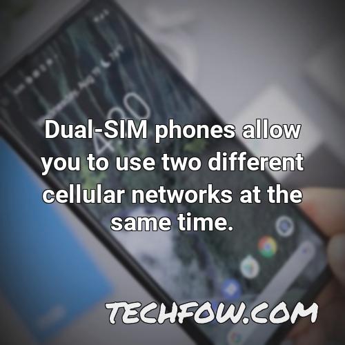dual sim phones allow you to use two different cellular networks at the same time