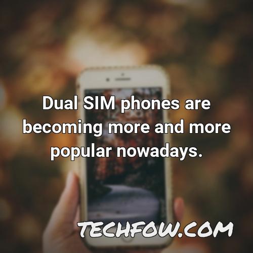 dual sim phones are becoming more and more popular nowadays
