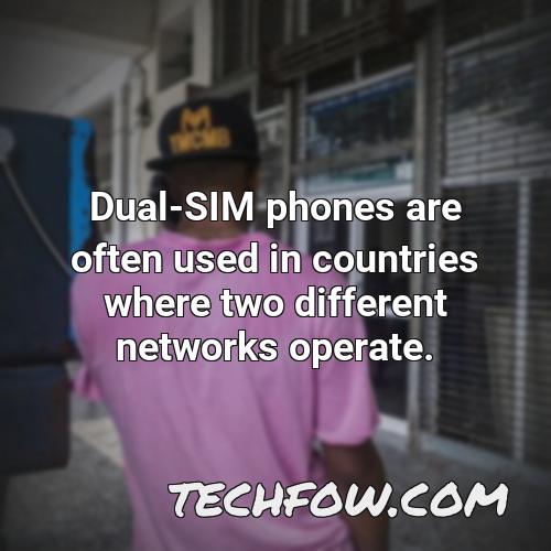 dual sim phones are often used in countries where two different networks operate