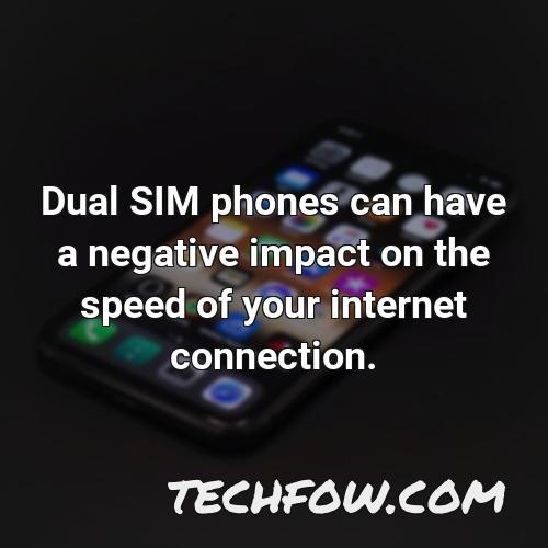 dual sim phones can have a negative impact on the speed of your internet connection