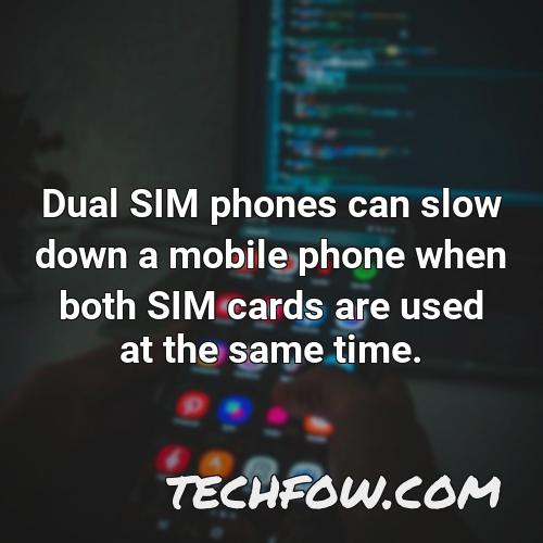 dual sim phones can slow down a mobile phone when both sim cards are used at the same time
