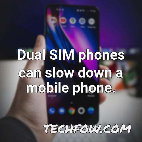 dual sim phones can slow down a mobile phone