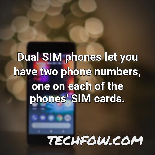 dual sim phones let you have two phone numbers one on each of the phones sim cards