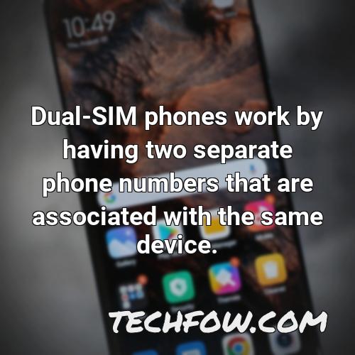 dual sim phones work by having two separate phone numbers that are associated with the same device