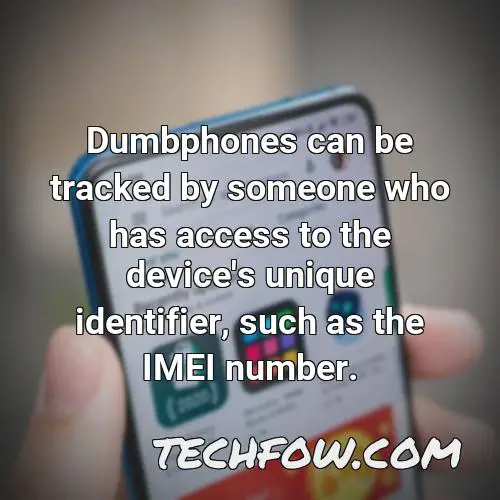 dumbphones can be tracked by someone who has access to the device s unique identifier such as the imei number