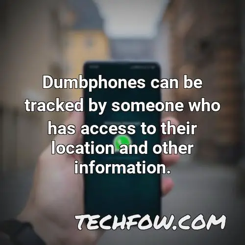 dumbphones can be tracked by someone who has access to their location and other information