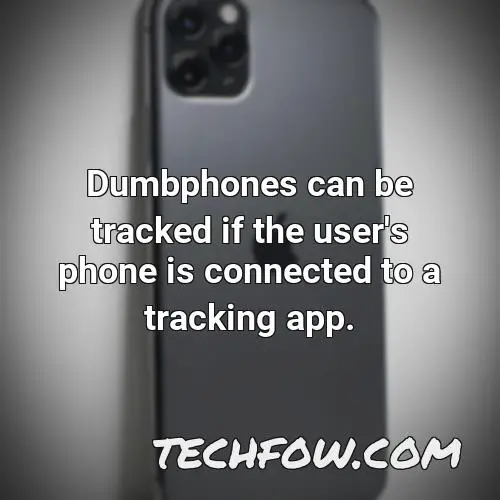 dumbphones can be tracked if the user s phone is connected to a tracking app